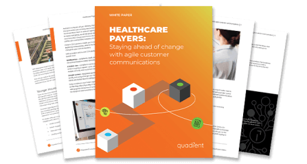 Healthcare Payers: Staying Ahead of Change with Agile Customer Communications