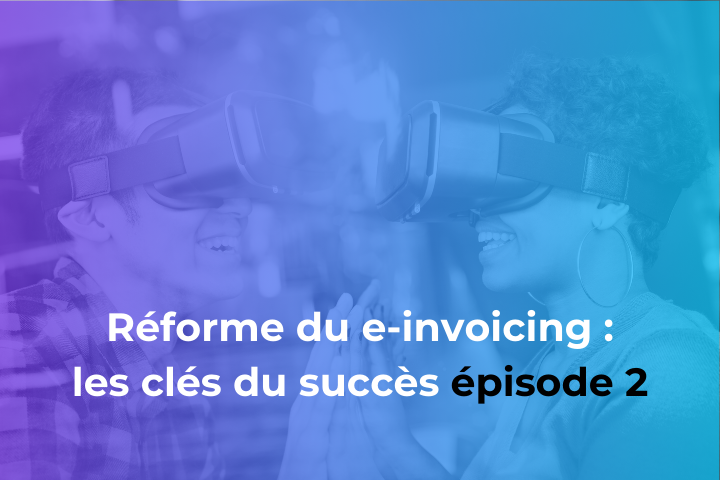 Clé du succès mise en conformité avec le e-invoicing : aller au-delà