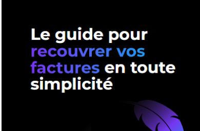 Le guide pour recouvrer vos factures en toute simplicite