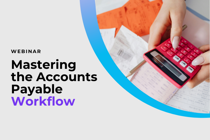 Mastering the Accounts Payable Workflow Webinar