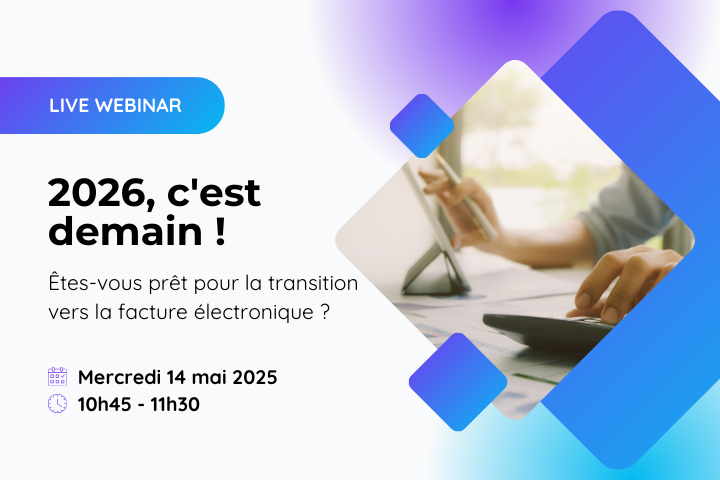 2026, c'est demain ! Êtes-vous prêt pour la transition vers la facture électronique ?