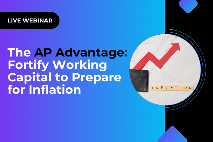 The AP Advantage: Fortify Working Capital to Prepare for Inflation