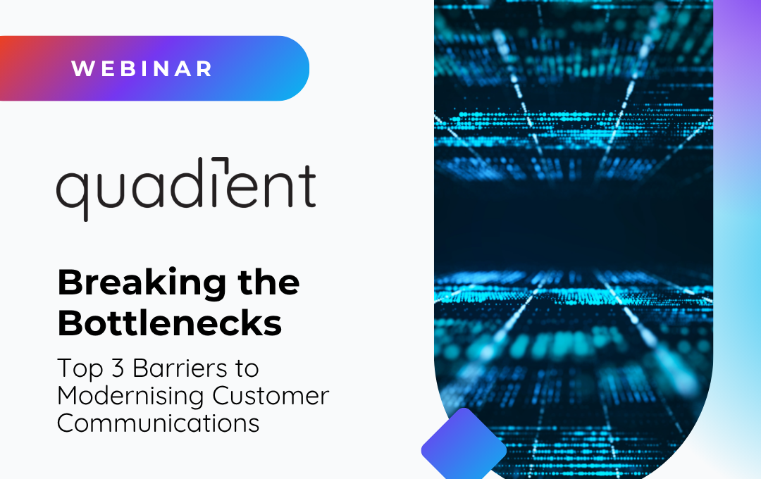 Breaking the Bottlenecks – Top 3 Barriers to Modernising Customer Communications