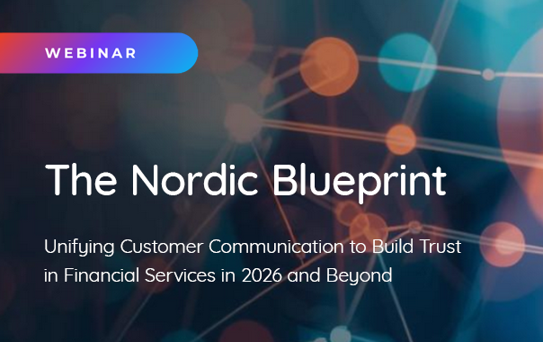 On-demand Webinar: The Nordic Blueprint – Unifying Customer Communication to Build Trust in Financial Services in 2026 and Beyond