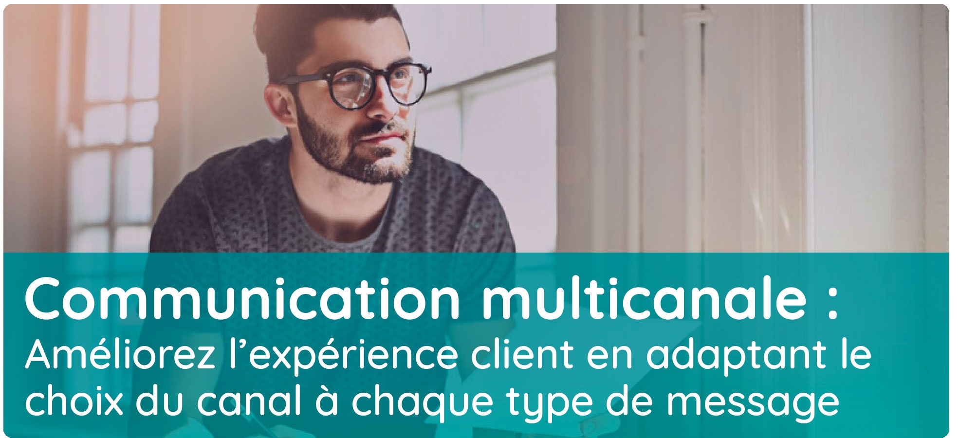 communication multicanale pour ameliorer l'experience client